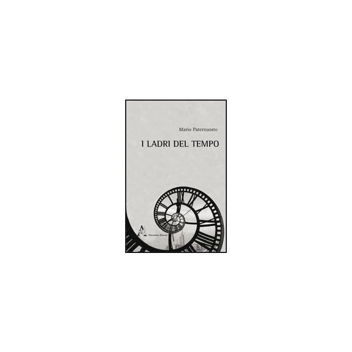 I Ladri Del Tempo  - Paternuostro Mario - Aracne - 9788854844902