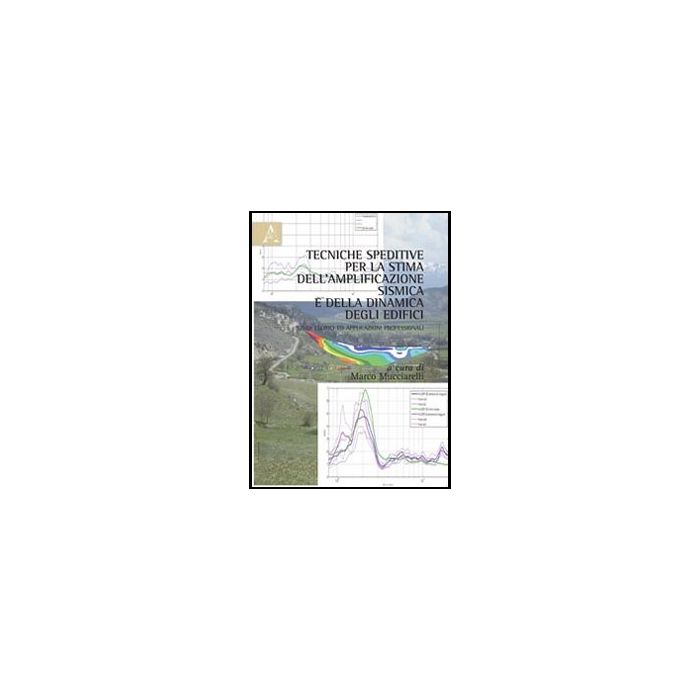 Tecniche Semplificate Per La Stima Dell'amplificazione Sismica E Della Dinamica  Degli Edifici. Studi Teorici Ed Applicazioni Professionali - Mucciarelli M.  - Aracne - 9788854844957