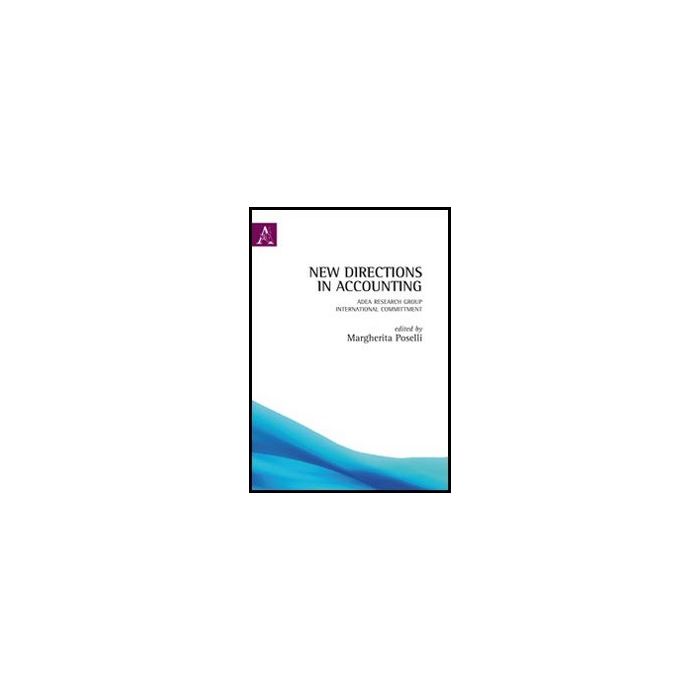 New Directions In Accounting. Adea Research Group International Committment - Poselli M.  - Aracne - 9788854845428
