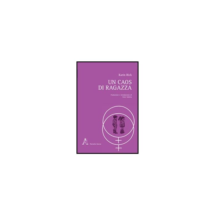 Un Caos Di Ragazza  - Rick Karin - Aracne - 9788854845749