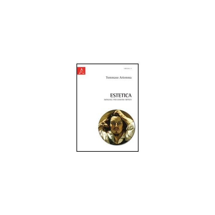 Estetica. Manuale Per Giovani Artisti - Ariemma Tommaso - Aracne - 9788854845770 Estetica. Manuale Per Giovani Artisti - Ariemma Tommaso - Aracne - 9788854845770
