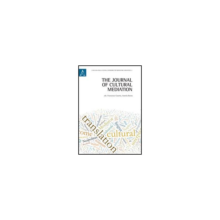 The Journal Of Cultural Mediation. Ediz. Italiana, Inglese, Francese E Tedesca  - Burns A. R. ; Caserta F.  - Aracne - 9788854845787