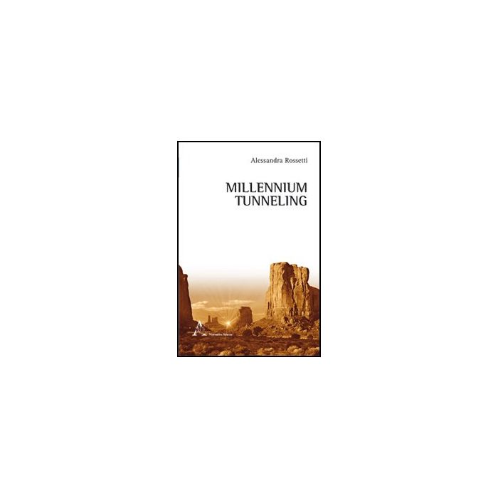 Millennium Tunneling - Rossetti Alessandra - Aracne - 9788854845923
