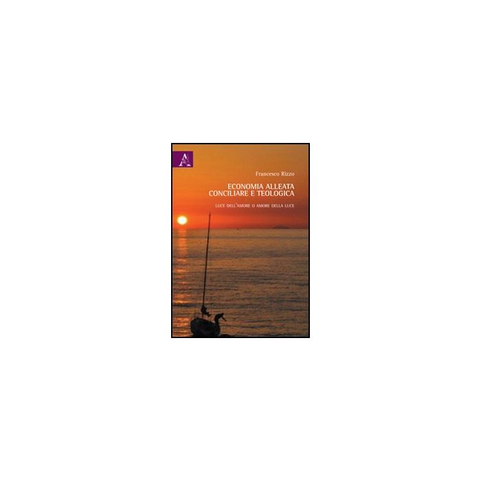 Economia Alleata, Conciliare E Teologica - Rizzo Francesco - Aracne - 9788854846234