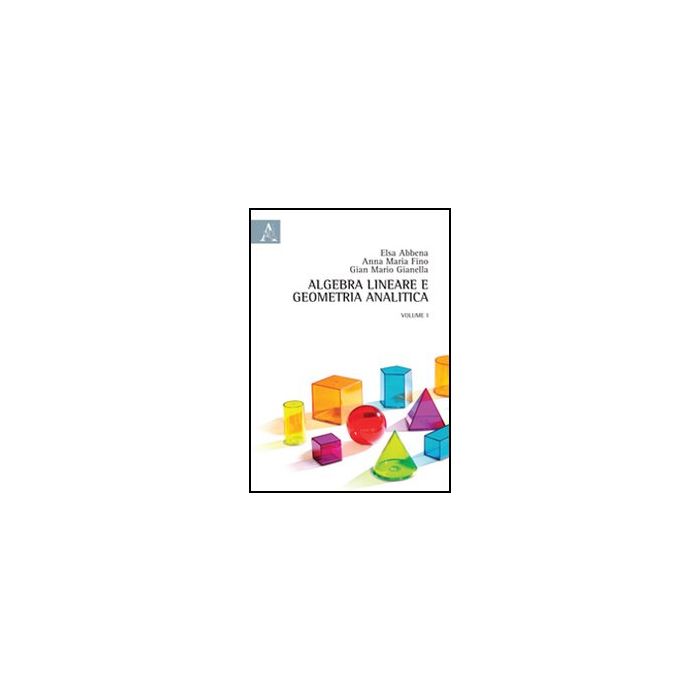 Algebra Lineare E Geometria Analitica - Abbena Elsa; Fino Anna M.; Gianella G. Mario - Aracne - 9788854846289