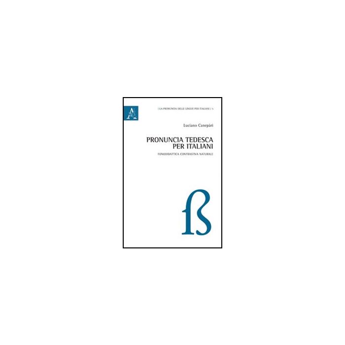 Pronuncia Tedesca Per Italiani - Canepari Luciano - Aracne - 9788854846531