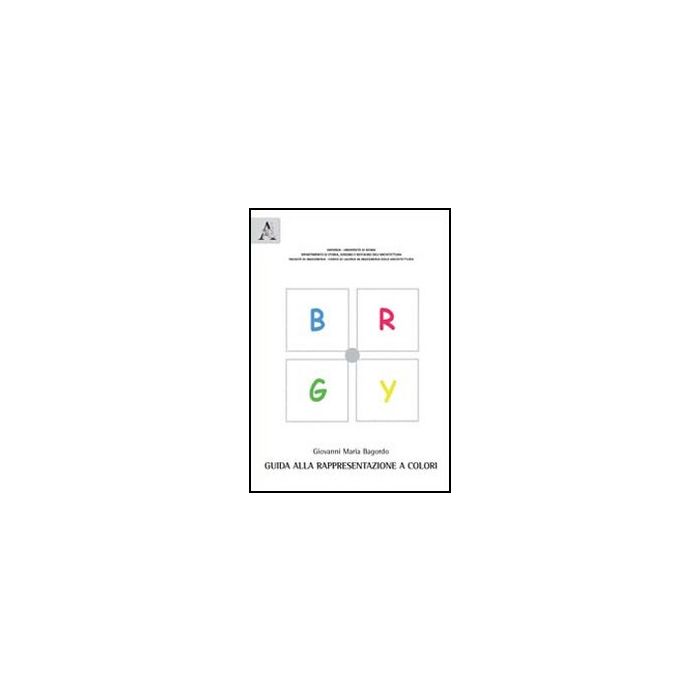 Guida Alla Rappresentazione A Colori - Bagordo Giovanni M. - Aracne - 9788854846692