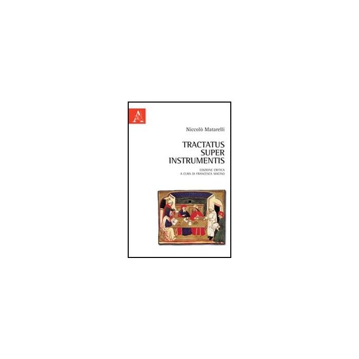 Tractatus Super Instrumentis. Testo Latino A Fronte - Matarelli Niccolo'; Macino F. - Aracne - 9788854847019 Tractatus Super Instrumentis. Testo Latino A Fronte - Matarelli Niccolo'; Macino F. - Aracne - 9788854847019