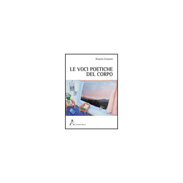 Le Voci Poetiche Del Corpo. Esperienze Di Shiatsu E Poesia  - Caronte Nunzia - Aracne - 9788854847514