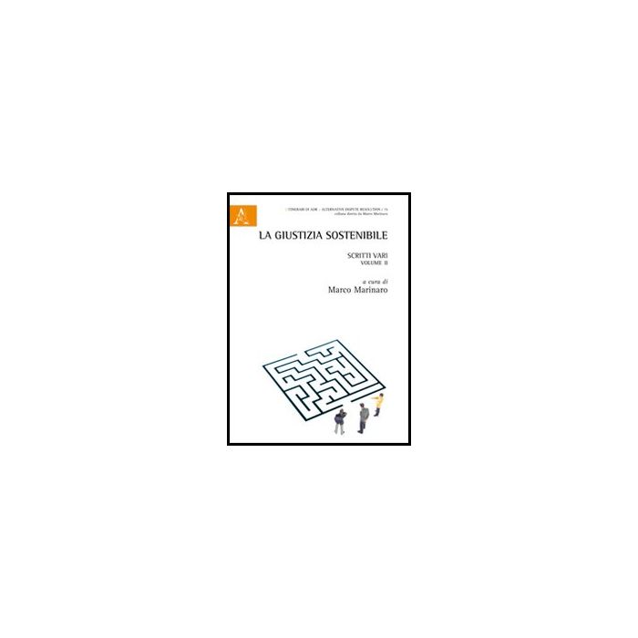 La Giustizia Sostenibile. Scritti Vari  - Marinaro M.  - Aracne - 9788854847576