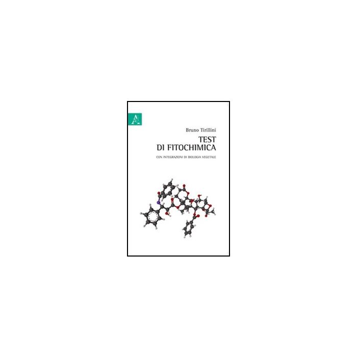 Test Di Fitochimica. Con Integrazioni Di Biologia Vegetale - Tirillini Bruno - Aracne - 9788854847620 Test Di Fitochimica. Con Integrazioni Di Biologia Vegetale - Tirillini Bruno - Aracne - 9788854847620