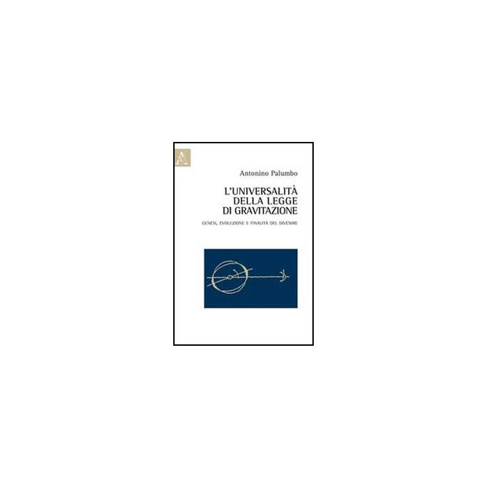 L' Universalita' Della Legge Di Gravitazione  - Palumbo Antonino - Aracne - 9788854847965