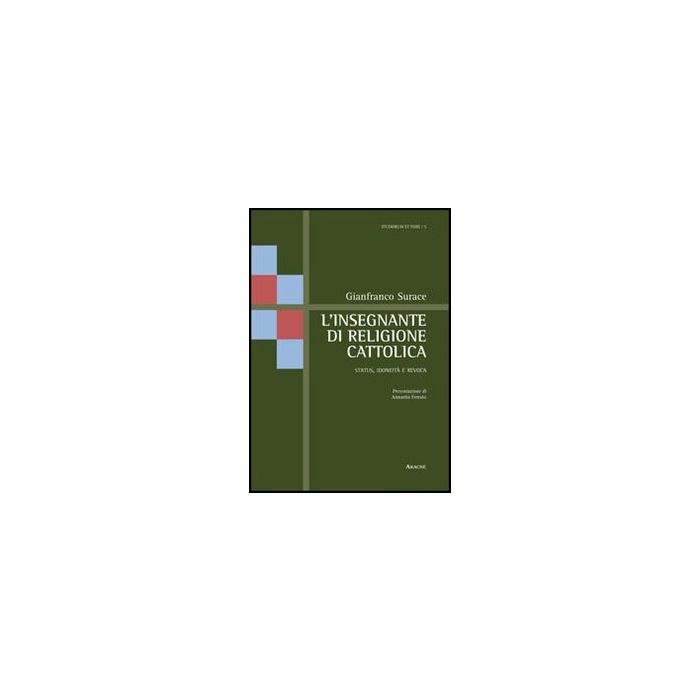 L' Insegnante Di Religione Cattolica. Status, Idoneita' E Revoca  - Surace Gianfranco - Aracne - 9788854848108