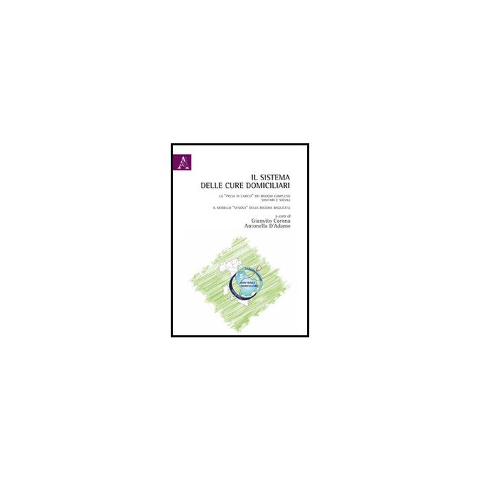 Il Sistema Delle Cure Domiciliari. La «presa In Carico» Dei Bisogni Complessi Sanitari E Sociali. Il Modello «venosa» Della Regione Basilicata - D'adamo A. ; Corona G. - Aracne - 9788854848382 Il Sistema Delle Cure Domiciliari. La «presa In Carico» Dei Bisogni Complessi Sanitari E Sociali. Il Modello «venosa» Della Regione Basilicata - D'adamo A. ; Corona G. - Aracne - 9788854848382