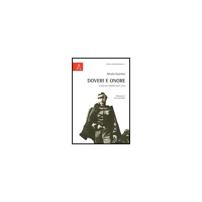 Doveri E Onore. Il Duello A Napoli (1861-1952) - Guarino Nicola - Aracne - 9788854848986