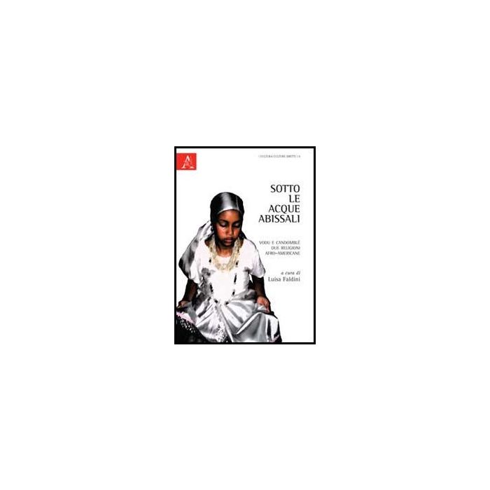 Sotto Le Acque Abissali. Vodu E Candomble'. Due Religioni Afro-americane - Faldini L.  - Aracne - 9788854849341