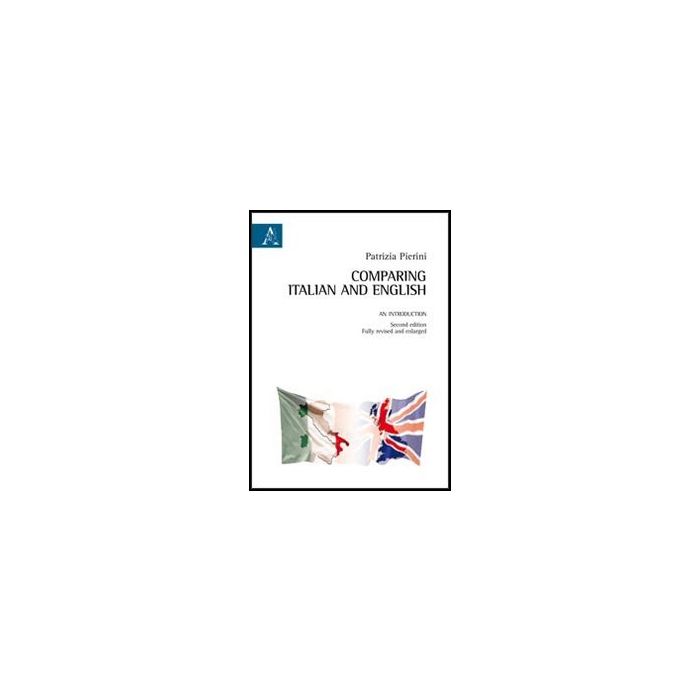 Comparing Italian And English - Pierini Patrizia - Aracne - 9788854849402 Comparing Italian And English - Pierini Patrizia - Aracne - 9788854849402