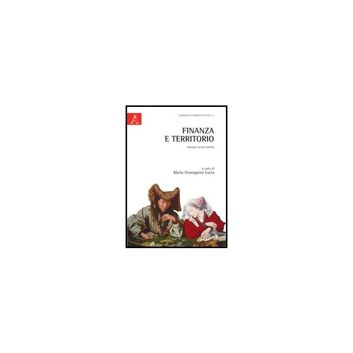 Finanza E Territorio. Dialogo Senza Confini - Lucia M. G. - Aracne - 9788854849426 Finanza E Territorio. Dialogo Senza Confini - Lucia M. G. - Aracne - 9788854849426