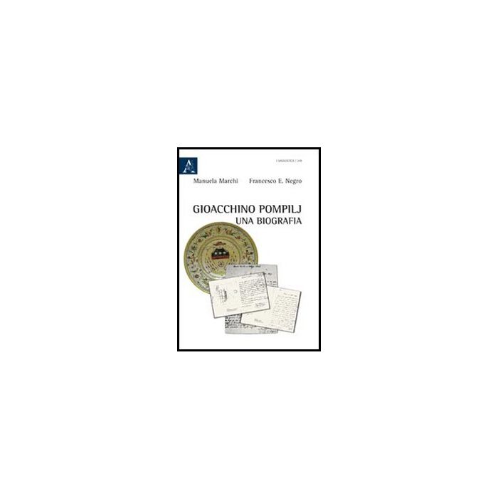 Gioacchino Pompilj. Una Biografia - Marchi Manuela; Negro Francesco E. - Aracne - 9788854849693