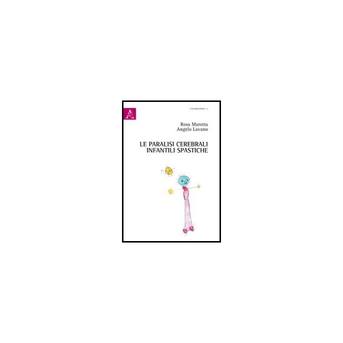 Le Paralisi Cerebrali Infantili Spastiche  - Lavano Angelo; Marotta Rosa - Aracne - 9788854849754