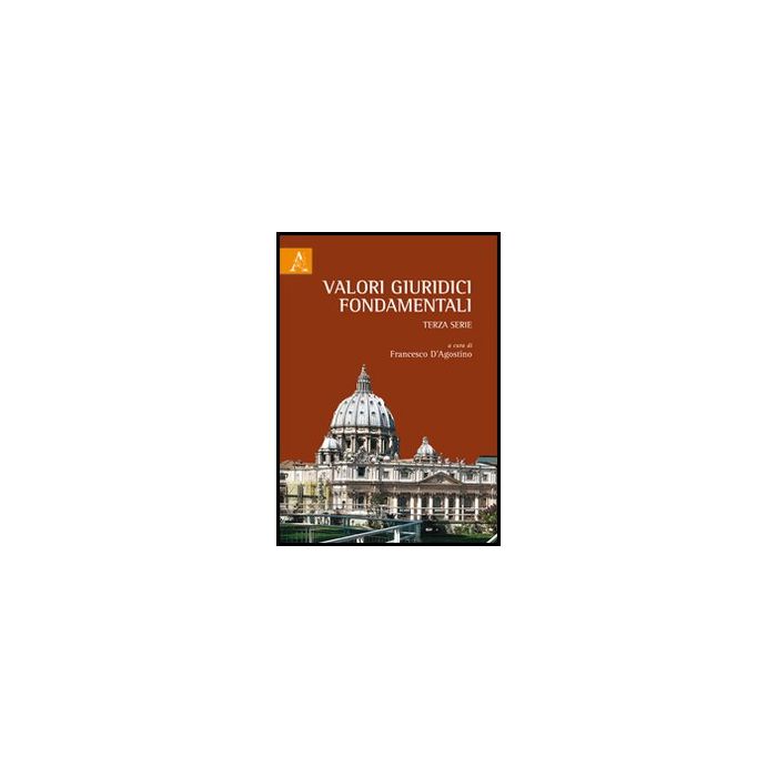 Valori Giuridici Fondamentali. Terza Serie. Stato E Giustizia Oggi - D'agostino F.  - Aracne - 9788854850064