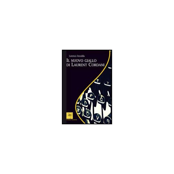 Il Nuovo Giallo Di Laurent Cordani  - Inzodda Lorenzo - Aracne - 9788854850576