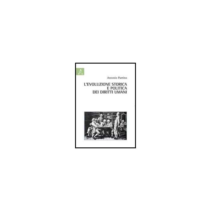 L' Evoluzione Storica E Politica Dei Diritti Umani  - Parrino Antonio - Aracne - 9788854850651