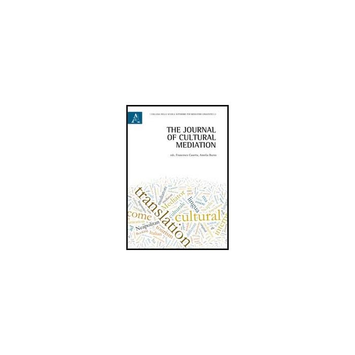 The Journal Of Cultural Mediation. Ediz. Italiana E Inglese  - Burns A. R. ; Caserta F.  - Aracne - 9788854850798