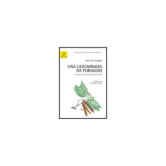 Leguminosa Da Foraggio. Leucaena Leucocephala (lam.) De Wit (una) - De Angelis Anna - Aracne - 9788854851184 Leguminosa Da Foraggio. Leucaena Leucocephala (lam.) De Wit (una) - De Angelis Anna - Aracne - 9788854851184