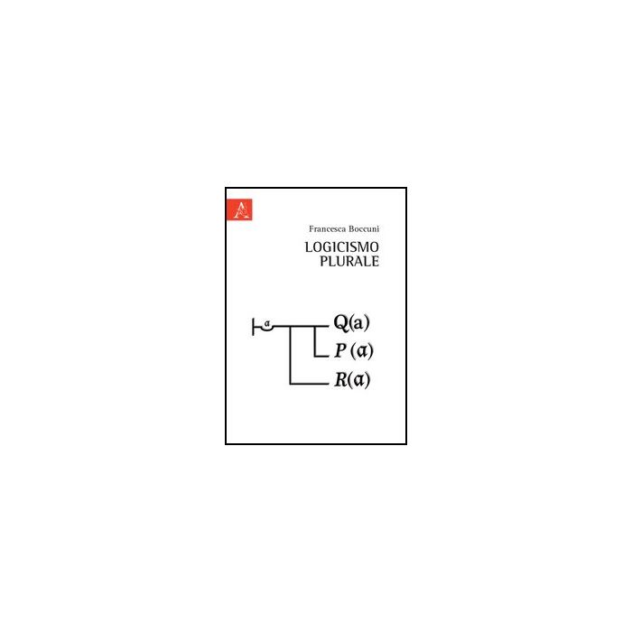 Logicismo Plurale - Boccuni Francesca - Aracne - 9788854851214 Logicismo Plurale - Boccuni Francesca - Aracne - 9788854851214