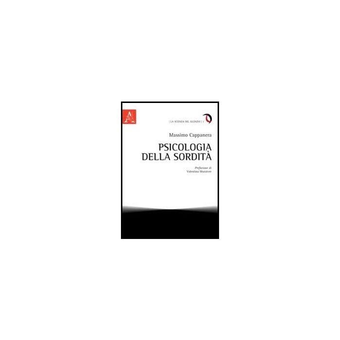 Psicologia Della Sordita' - Cappanera Massimo - Aracne - 9788854851306 Psicologia Della Sordita' - Cappanera Massimo - Aracne - 9788854851306