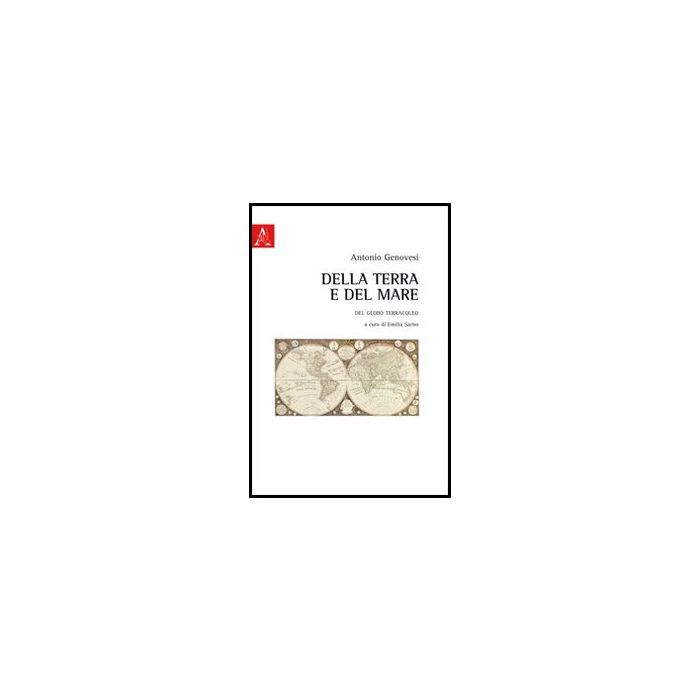 Della Terra E Del Mare. Del Globo Terre Acqueo - Genovesi Antonio; Sarno E.  - Aracne - 9788854851498