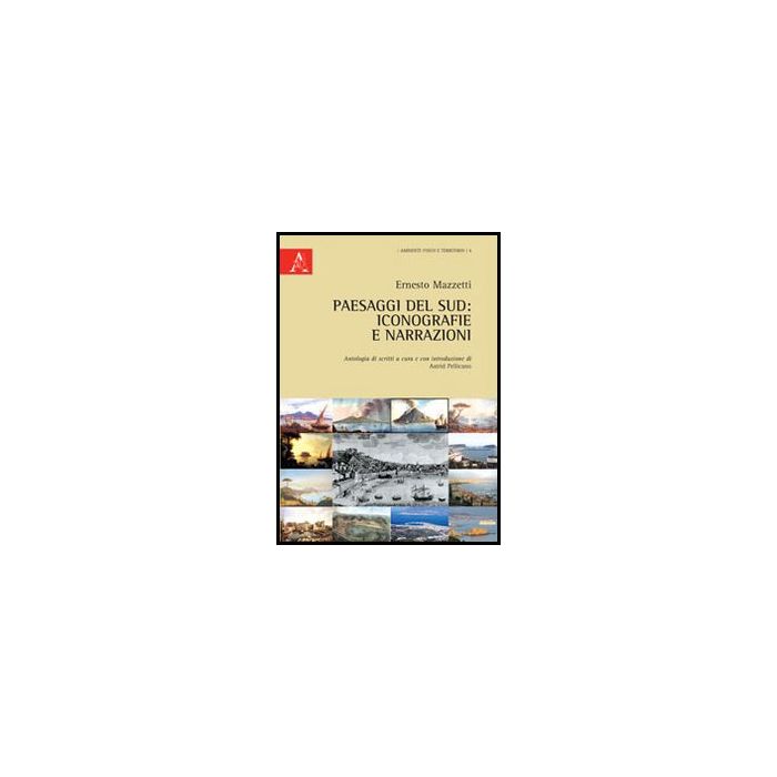 Paesaggi Del Sud. Iconografie E Narrazioni - Mazzetti Ernesto - Aracne - 9788854851542 Paesaggi Del Sud. Iconografie E Narrazioni - Mazzetti Ernesto - Aracne - 9788854851542
