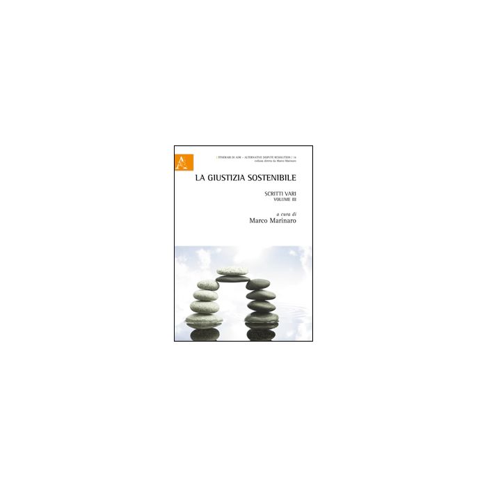 La Giustizia Sostenibile. Scritti Vari  - Marinaro M.  - Aracne - 9788854851863