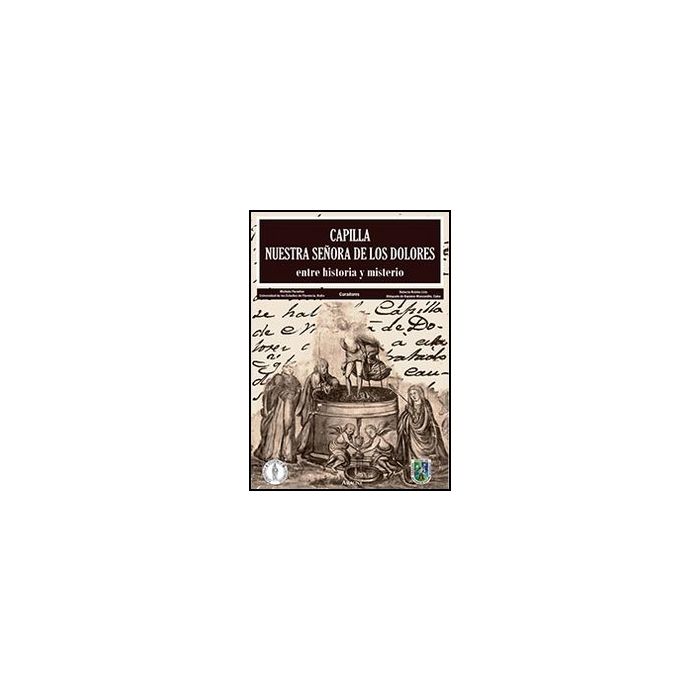 Capilla Nuestra Senora De Los Dolores. Entre Historia Y Misterio - Paradiso M. ; Roldo's Lirio R.  - Aracne - 9788854852112