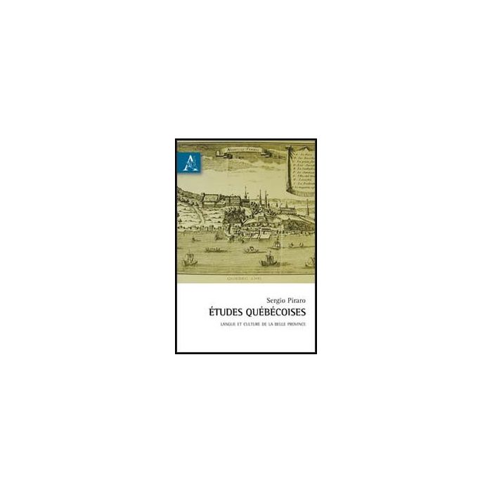 Etudes Que'be'coises. Langue Et Culture De La Belle Province - Piraro Sergio - Aracne - 9788854852501