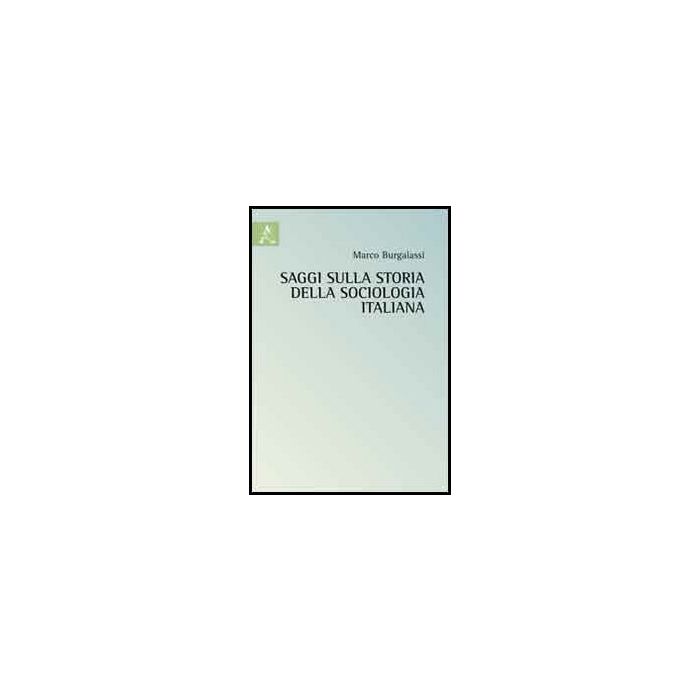 Saggi Sulla Storia Della Sociologia Italiana - Burgalassi Marco - Aracne - 9788854852983