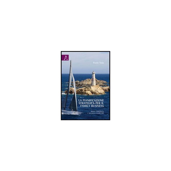 La Pianificazione Strategica Per Il Family Business. Mappa Strategica E Balanced  Scorecard  - Vola Paola - Aracne - 9788854853010