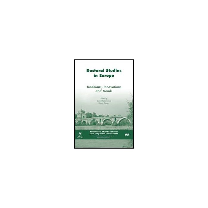 Doctoral Studies In Europa. Traditions, Innovations And Trends. Ediz. Italiana E Inglese - Cappa C. ; Palomba D.  - Aracne - 9788854853027