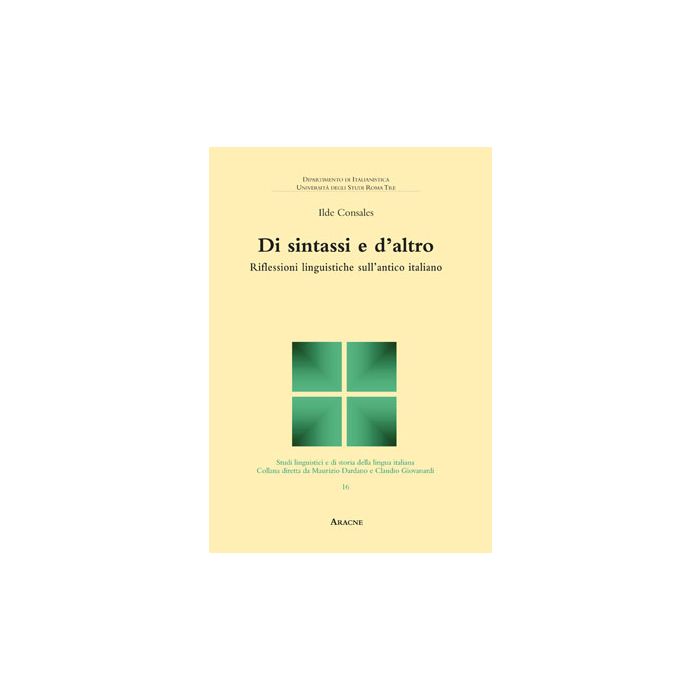 Di Sintassi E D'altro. Riflessioni Linguistiche Sull'antico Italiano - Consales Ilde - Aracne - 9788854853317