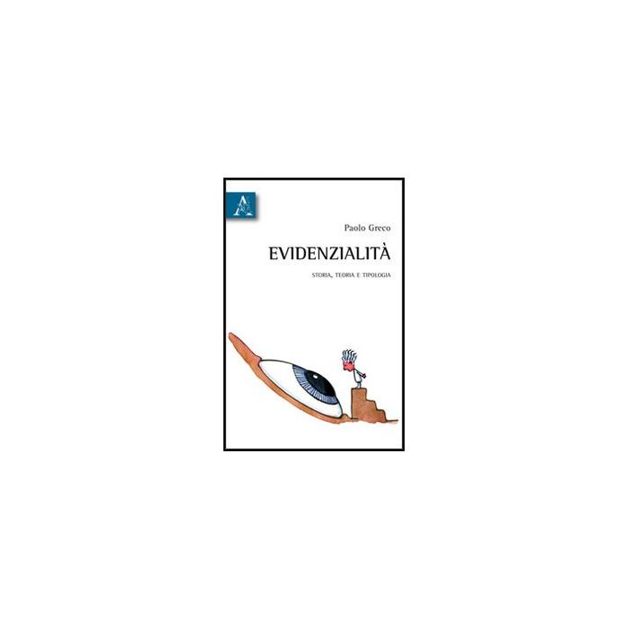 Evidenzialita'. Storia, Teoria E Tipologia - Greco Paolo - Aracne - 9788854853348 Evidenzialita'. Storia, Teoria E Tipologia - Greco Paolo - Aracne - 9788854853348