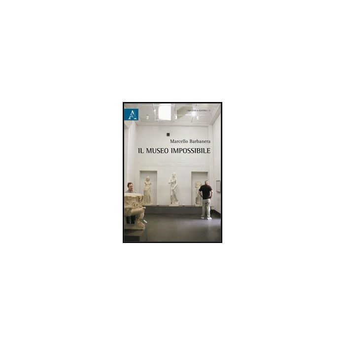 Il Museo Impossibile  - Barbanera Marcello - Aracne - 9788854853416