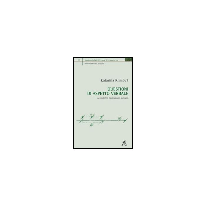 Questioni Di Aspetto Verbale. Un Confronto Tra Italiano E Slovacco - Klimova Katarina - Aracne - 9788854853447