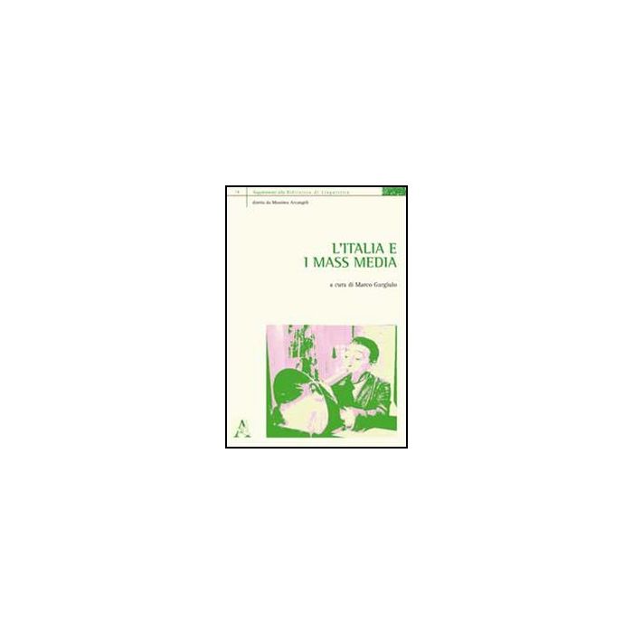 L' Italia E I Mass Media - Gargiulo M. - Aracne - 9788854853454 L' Italia E I Mass Media - Gargiulo M. - Aracne - 9788854853454