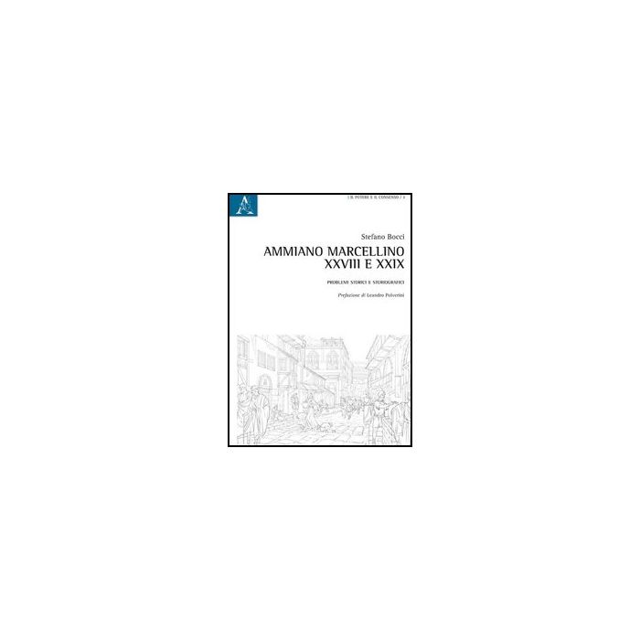 Ammiano Marcellino, Xxviii E Xxix. Problemi Storici E Storiografici - Bocci Stefano - Aracne - 9788854853492 Ammiano Marcellino, Xxviii E Xxix. Problemi Storici E Storiografici - Bocci Stefano - Aracne - 9788854853492