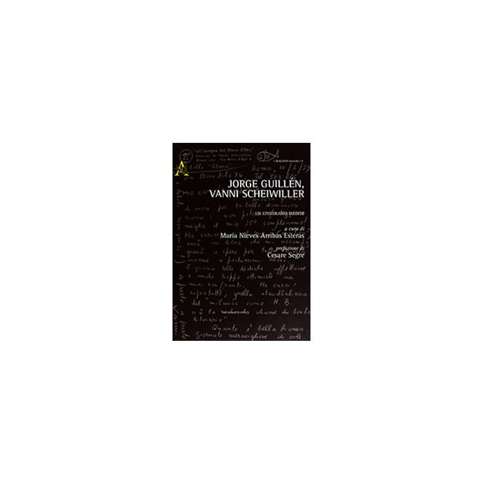 Jorge Guille'n, Vanni Scheiwiller. Un Epistolario Inedito. Ediz. Italiana E  Spagnola - Guille'n Jorge; Scheiwiller Vanni; Arribas Esteras M. N. ; Segre C.  - Aracne - 9788854853508