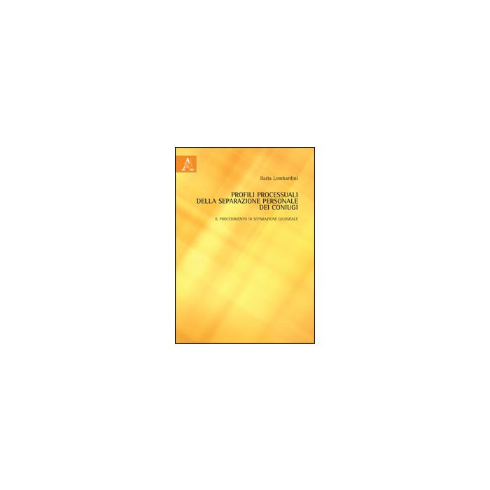 Profili Processuali Della Separazione Personale Dei Coniugi. Il Procedimento Di  Separazione Giudiziale - Lombardini Ilaria - Aracne - 9788854853645
