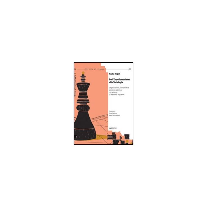 Dall'empiriomonismo Alla Tectologia. Organizzazione, Complessita' E Approccio  Sistemico Nel Pensiero Di Aleksandr Bogdanov - Rispoli Giulia - Aracne - 9788854853720