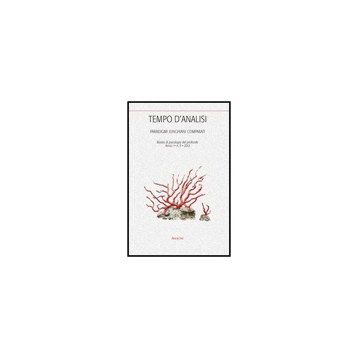 Tempo D'analisi. Paradigmi Junghiani Comparati. Rivista Di Psicologia Del Profondo - Vitolo A.  - Aracne - 9788854853744
