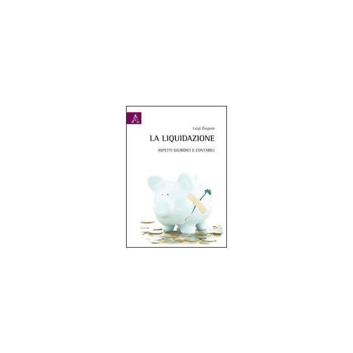 La Liquidazione. Aspetti Giuridici E Contabili  - Zingone Luigi - Aracne - 9788854853997